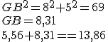 GB^2=8^2+5^2=69 \\
 \\ GB=8,31
 \\ 5,56+8,31==13,86